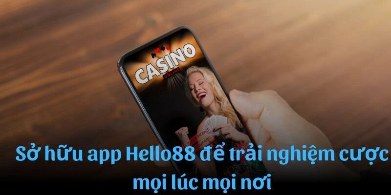 Nguyên nhân thu hút khách hàng tải app hello88 về máy