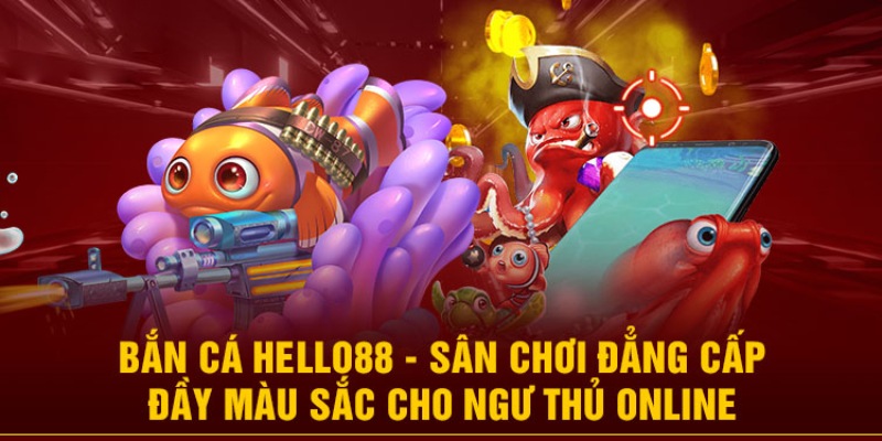 Giới thiệu khái quát về bắn cá Hello88 dành cho tân binh