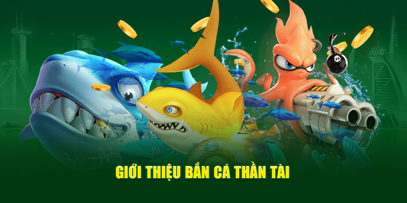 Giới thiệu Bắn cá Thần Tài