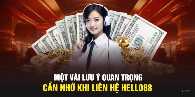 Một số lưu ý quan trọng khi liên hệ Hello88