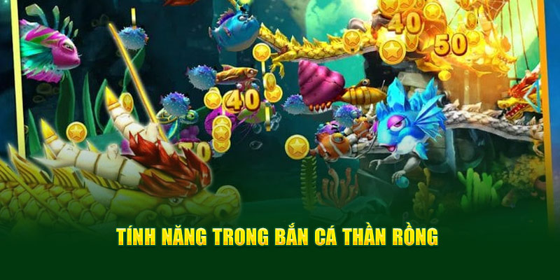 Bắn cá Thần Rồng có tính năng nào?