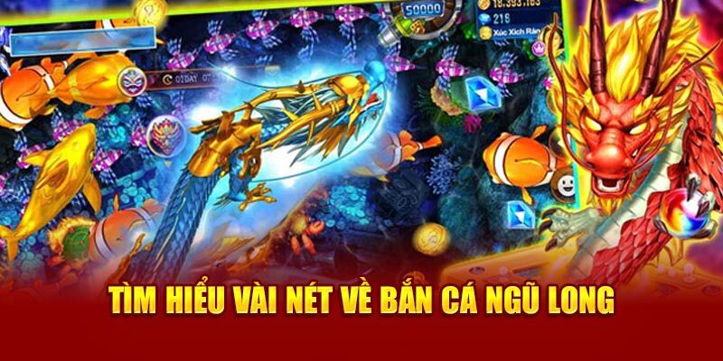 Giới thiệu game bắn cá Ngũ Long đặc sắc